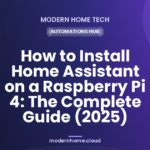 How to Install Home Assistant on a Raspberry Pi 4: The Complete Guide (2025)