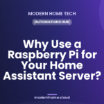Why Use a Raspberry Pi for Your Home Assistant Server?