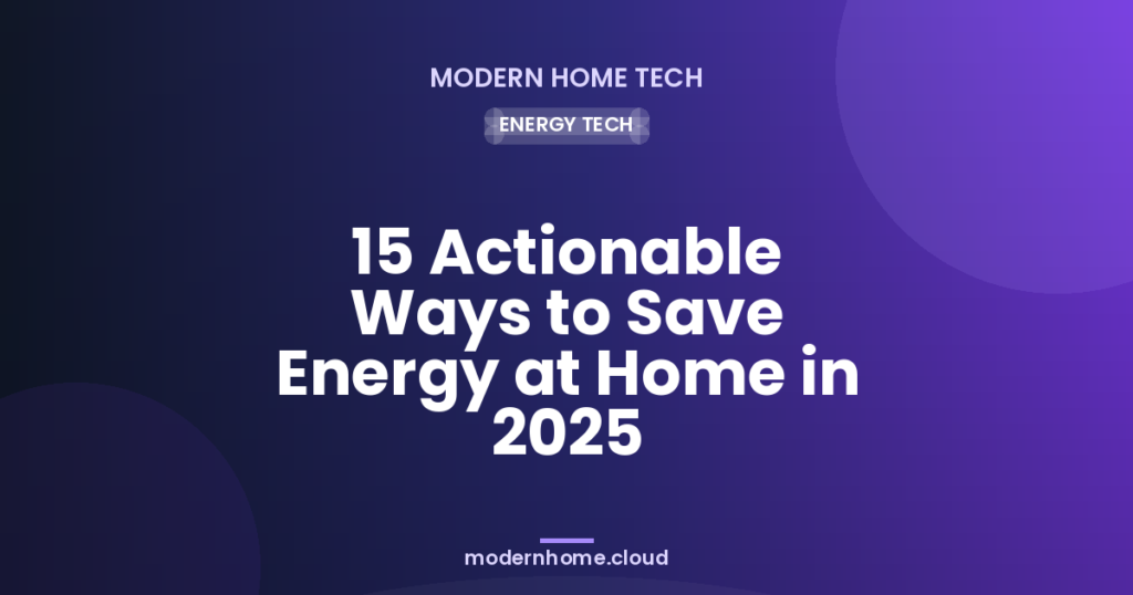 15 Actionable Ways to Save Energy at Home in 2025
