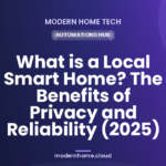 What is a Local Smart Home? The Benefits of Privacy and Reliability (2025)