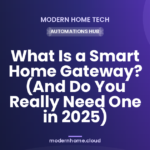 What Is a Smart Home Gateway? (And Do You Really Need One in 2025)