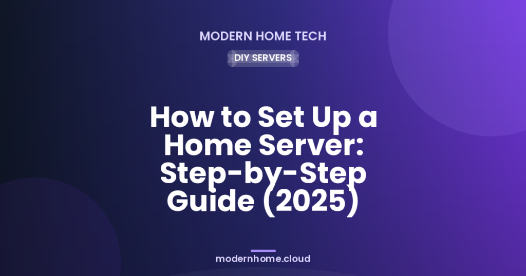 How to Set Up a Home Server: Step-by-Step Guide (2025)