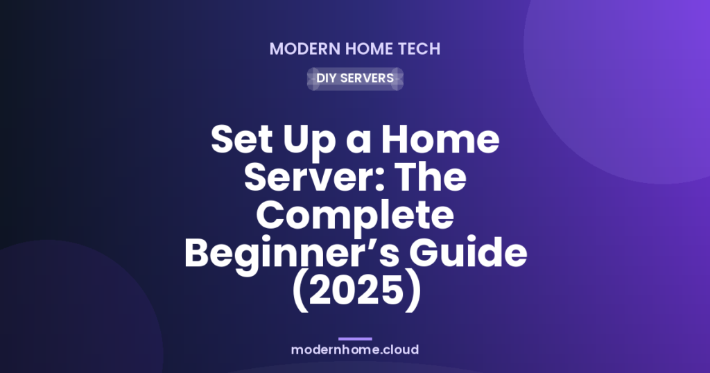 Set Up a Home Server: The Complete Beginner’s Guide (2025)