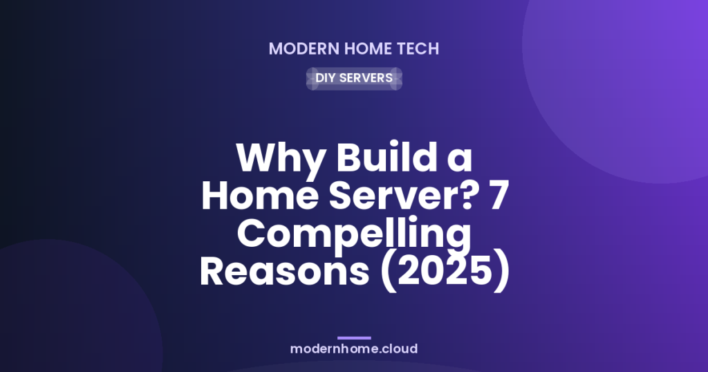Why Build a Home Server? 7 Practical Reasons (2026)