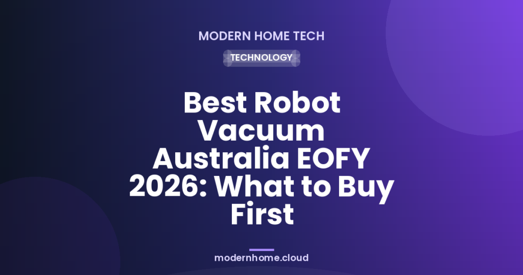 Best Robot Vacuum Australia EOFY 2026: What to Buy First
