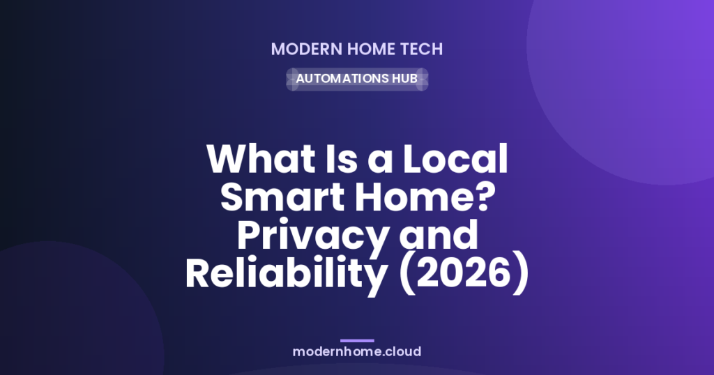 What Is a Local Smart Home? Privacy and Reliability (2026)